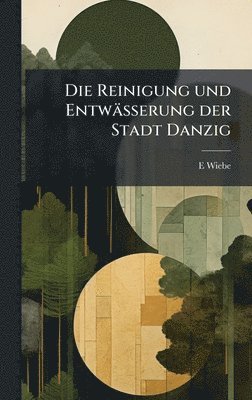 bokomslag Die Reinigung und Entwässerung der Stadt Danzig