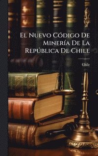 bokomslag Nuevo CÃ3digo De MinerÃ-a De La RepÃ°blica De Chile