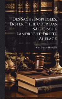 bokomslag Des Sachsenspiegels, Erster Theil oder das sächsische Landrecht, Dritte Auflage