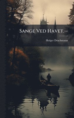 Holger Drachmann - Sange Ved Havet.--, Inbunden