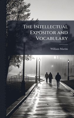 William Martin - Intellectual Expositor and Vocabulary, Inbunden