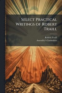 bokomslag Select Practical Writings of Robert Traill