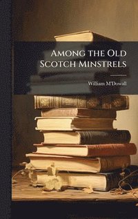 bokomslag Among the Old Scotch Minstrels