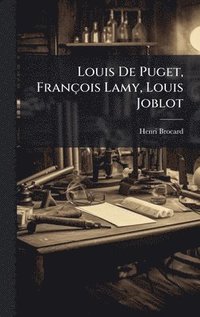 bokomslag Louis De Puget, FranÃ§ois Lamy, Louis Joblot