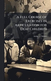 bokomslag Full Course of Exercises in Articulation for Deaf Children