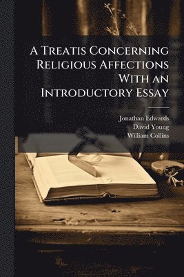 Treatis Concerning Religious Affections With an Introductory Essay