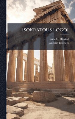 Wilhelm Dindorf, Wilhelm Isocrates - Isokratous Logoi, Inbunden