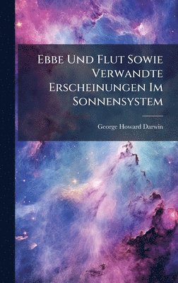 bokomslag Ebbe Und Flut Sowie Verwandte Erscheinungen Im Sonnensystem