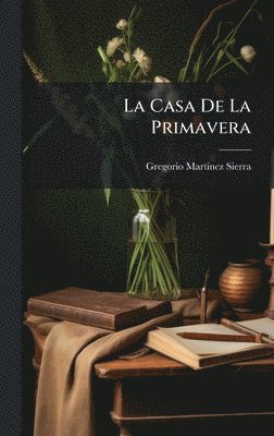 Gregorio Martã-Nez Sierra - Casa De La Primavera, Inbunden