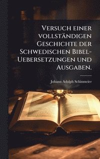 bokomslag Versuch einer vollständigen Geschichte der Schwedischen Bibel-Uebersetzungen und Ausgaben.