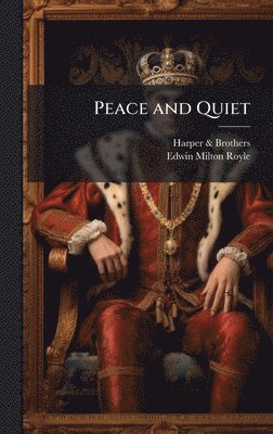 Harper & Brothers, Edwin Milton Royle, Harper &. Brothers, Harper Brothers - Peace and Quiet, Inbunden