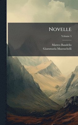 Matteo Bandello, Giammaria Mazzuchelli - Novelle, Inbunden