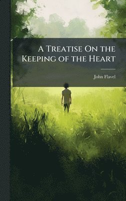 bokomslag A Treatise On the Keeping of the Heart