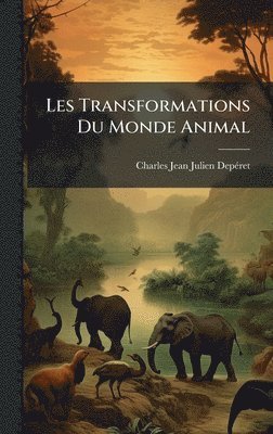 bokomslag Les Transformations Du Monde Animal
