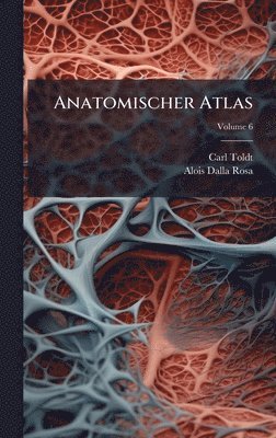 Carl Toldt, Alois Dalla Rosa - Anatomischer Atlas, Inbunden
