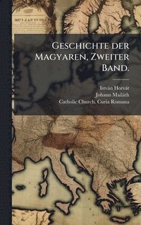 bokomslag Geschichte der Magyaren, Zweiter Band.