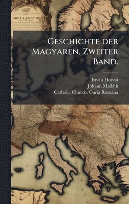 bokomslag Geschichte der Magyaren, Zweiter Band.
