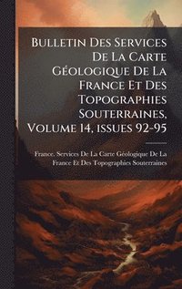 bokomslag Bulletin Des Services De La Carte GÃ(c)ologique De La France Et Des Topographies Souterraines, Volume 14, issues 92-95