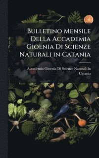bokomslag Bulletino Mensile Della Accademia Gioenia Di Scienze Naturali in Catania