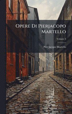 Pier Jacopo Martello - Opere Di Pierjacopo Martello, Inbunden
