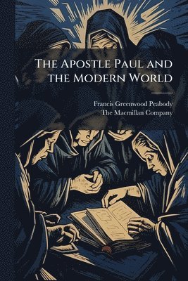Francis Greenwood Peabody - Apostle Paul and the Modern World, Häftad