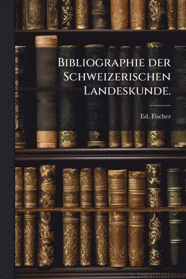 bokomslag Bibliographie der Schweizerischen Landeskunde.