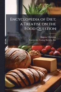 bokomslag Encyclopedia of Diet; a Treatise on the Food Question
