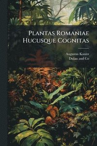bokomslag Plantas Romaniae Hucusque Cognitas