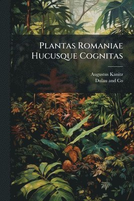 bokomslag Plantas Romaniae Hucusque Cognitas