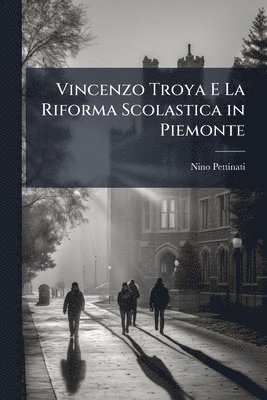 bokomslag Vincenzo Troya E La Riforma Scolastica in Piemonte