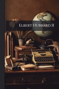 bokomslag Elbert Hubbard II