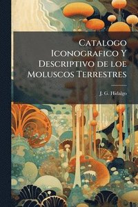 bokomslag Catalogo Iconografico Y Descriptivo de loe Moluscos Terrestres