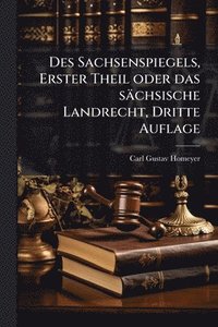 bokomslag Des Sachsenspiegels, Erster Theil oder das sächsische Landrecht, Dritte Auflage