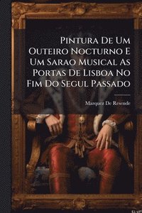 bokomslag Pintura De Um Outeiro Nocturno E Um Sarao Musical As Portas De Lisboa No Fim Do Segul Passado