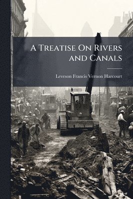 Treatise On Rivers and Canals