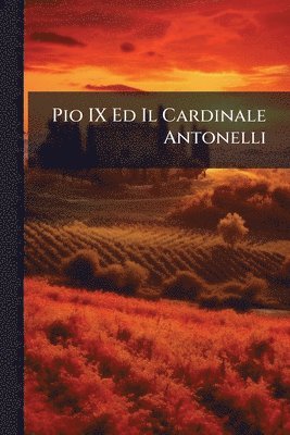 bokomslag Pio IX Ed Il Cardinale Antonelli