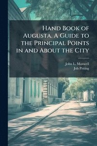bokomslag Hand Book of Augusta. A Guide to the Principal Points in and About the City