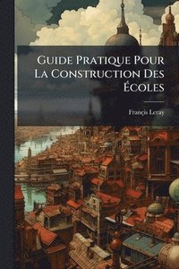 bokomslag Guide Pratique Pour La Construction Des Ã¿coles