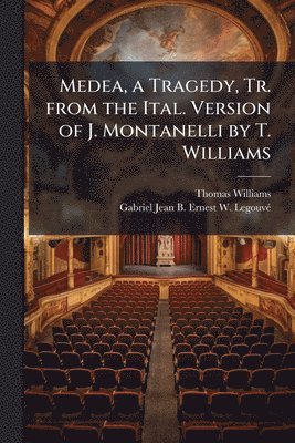 bokomslag Medea, a Tragedy, Tr. from the Ital. Version of J. Montanelli by T. Williams