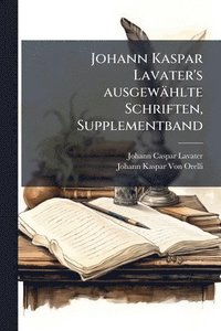 bokomslag Johann Kaspar Lavater's ausgewählte Schriften, Supplementband