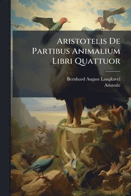 Bernhard August Langkavel, Aristotle - Aristotelis De Partibus Animalium Libri Quattuor, Häftad