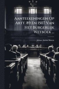 bokomslag Aanteekeningen Op Artt. 89 En 1507 Van Het Burgerlijk Wetboek ...