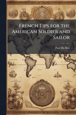 bokomslag French Tips for the American Soldier and Sailor