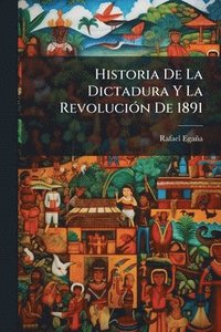 bokomslag Historia De La Dictadura Y La RevoluciÃ3n De 1891
