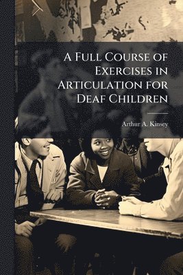 bokomslag Full Course of Exercises in Articulation for Deaf Children