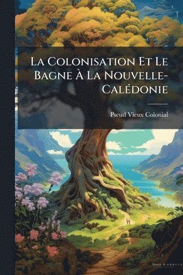 bokomslag Colonisation Et Le Bagne Ã¿ La Nouvelle-CalÃ(c)donie