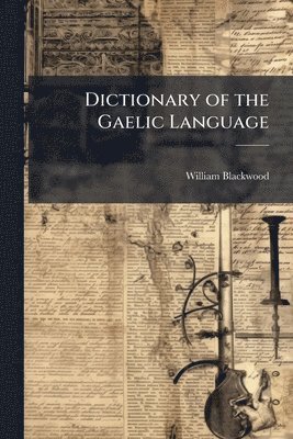bokomslag Dictionary of the Gaelic Language