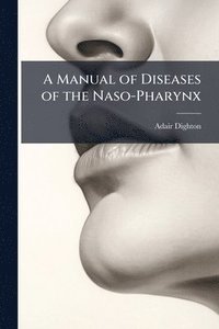 bokomslag A Manual of Diseases of the Naso-Pharynx