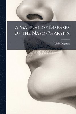 bokomslag A Manual of Diseases of the Naso-Pharynx