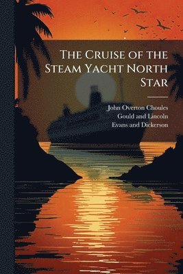 John Overton Choules - Cruise of the Steam Yacht North Star, Häftad